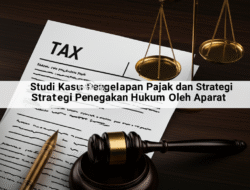 Studi Kasus Penggelapan Pajak dan Strategi Penegakan Hukum Oleh Aparat