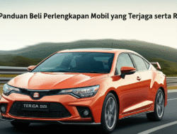 Panduan Beli Perlengkapan Mobil yang Terjaga serta Resmi